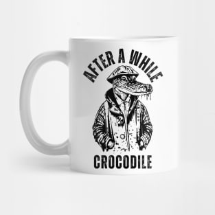 Crocodile Funny Slang Word, After a While Crocodile. Mug